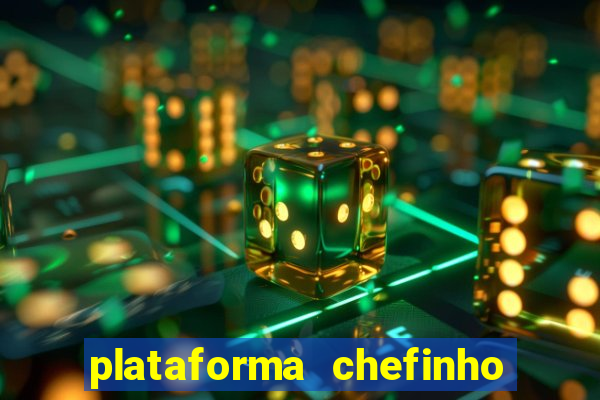 plataforma chefinho 777 bet